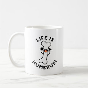 Life är Humerus Funny Bone Pun Kaffemugg