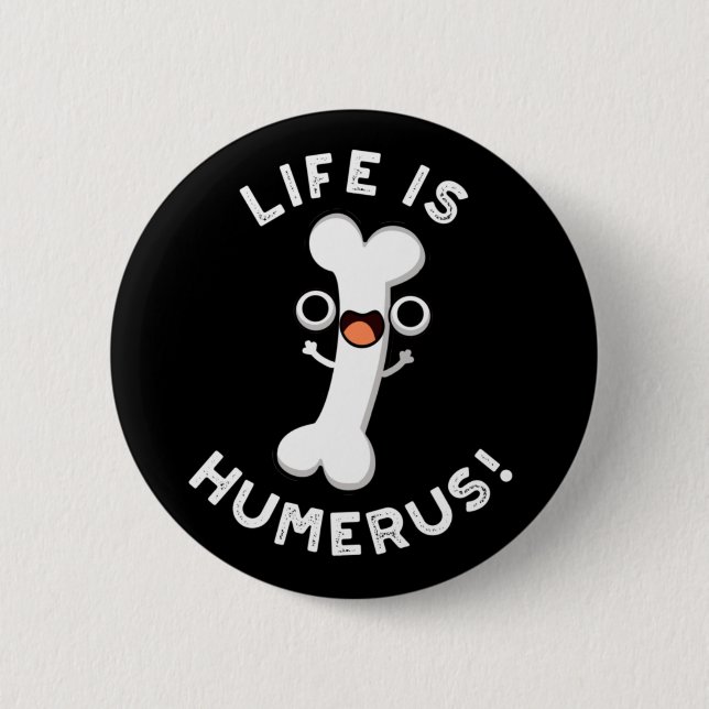 Life är Humerus Funny Bone Pun Mörk BG Knapp (Framsida)