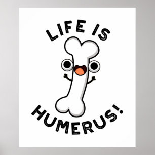 Life är Humerus Funny Bone Pun Poster
