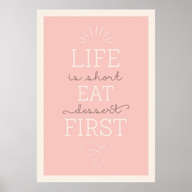 Life är Kort Eat Dessert First Quote Poster (Framsidan)