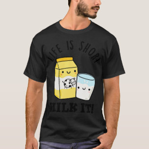 LIfe är Kort Mjölk, det är roligt att dricka Pun 1 T Shirt