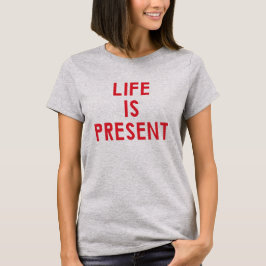Life är närvarande T-Shirt