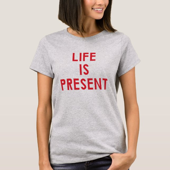 Life är närvarande T-Shirt (Framsida)