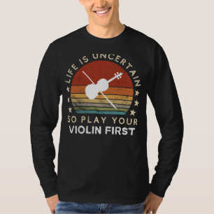 Life är osäkert Play Violin First Funny Tee