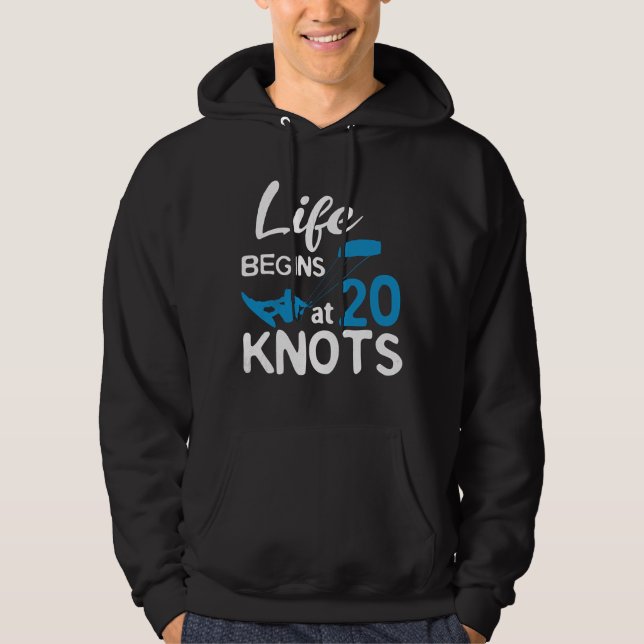 Life Begins 20 Knots Kiteboarding Windsurfing Surf Hoodie (Framsida)