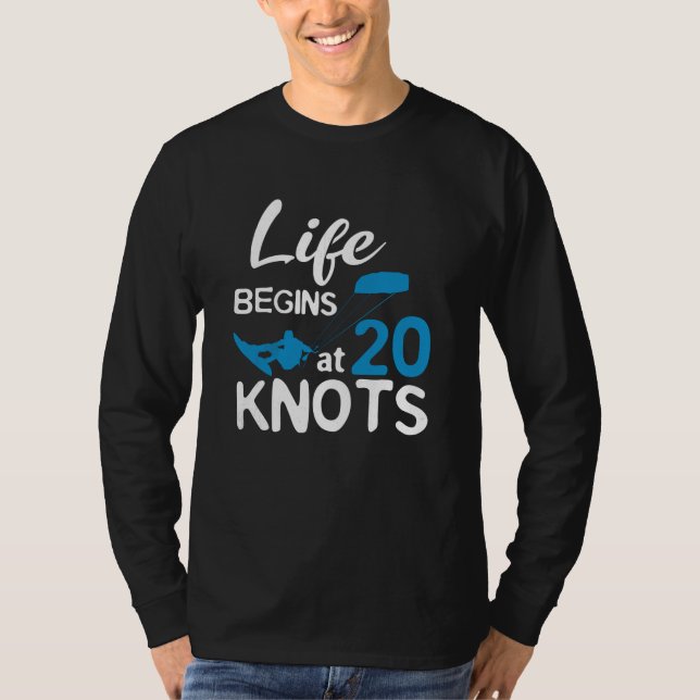 Life Begins 20 Knots Kiteboarding Windsurfing Surf T Shirt (Framsida)
