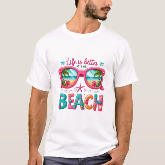 Life Better Beach  T Shirt