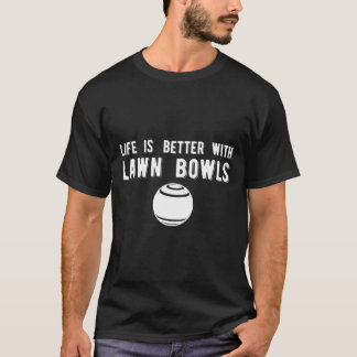 Life Better Gräsmatta Bowls Gräsmatta Bowling T Shirt