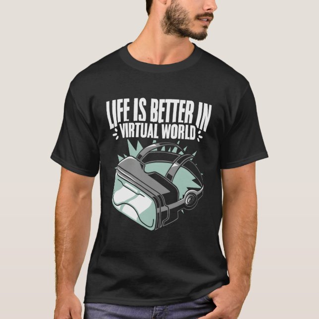 Life Better Vr Player Virtuell Reality Gamer Vr Vi T Shirt (Framsida)
