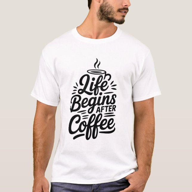 Life börjar efter kaffe T-Shirt (Framsida)