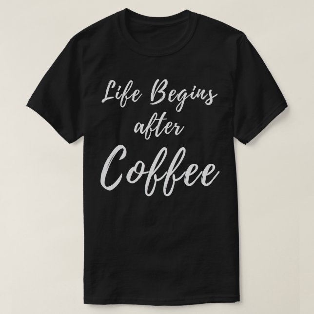 Life börjar efter kaffekaffe Älskare Design 1 T Shirt (Design framsida)