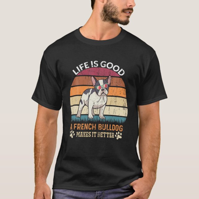 Life Bra A Fransk Bulldog gör att det blir bättre  T Shirt (Framsida)
