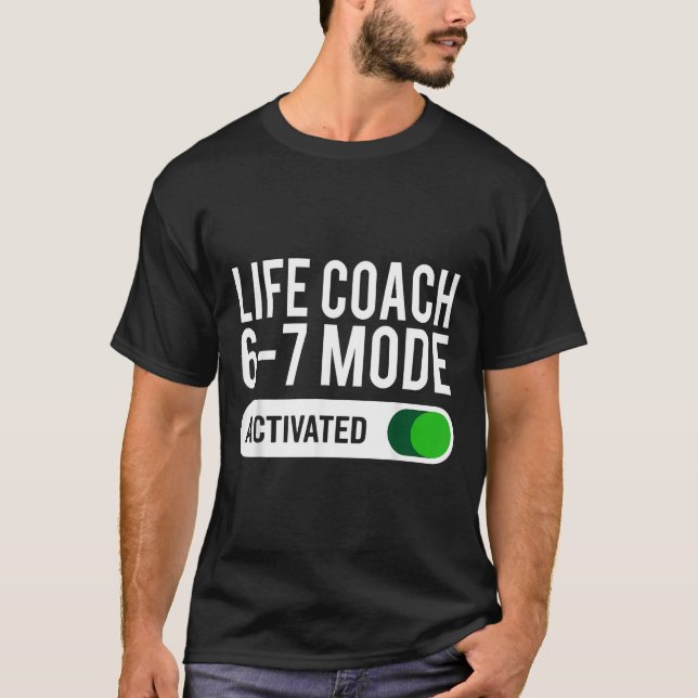 Life Coach 6-7 Mode Activated Funny Job Title Scho T Shirt (Framsida)