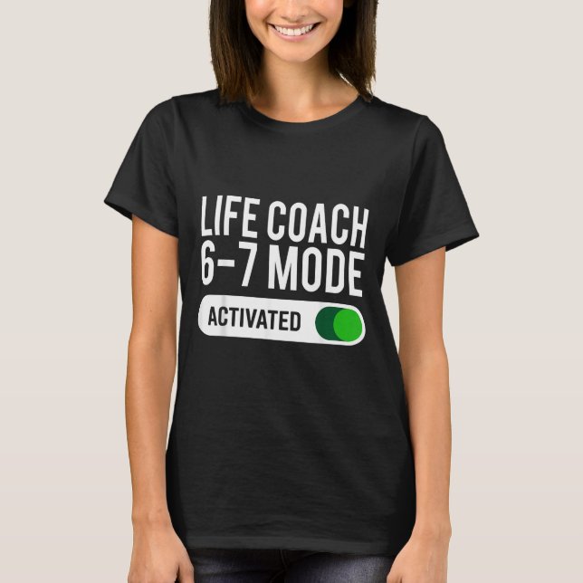 Life Coach 6-7 Mode Activated Funny Job Title Scho T Shirt (Framsida)