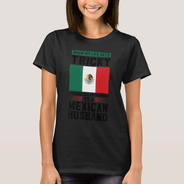 life gets tricky I'm married mexican husband Mexic T Shirt (Framsida)
