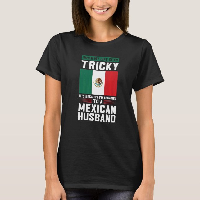 life gets tricky I'm married mexican husband Mexic T Shirt (Framsida)