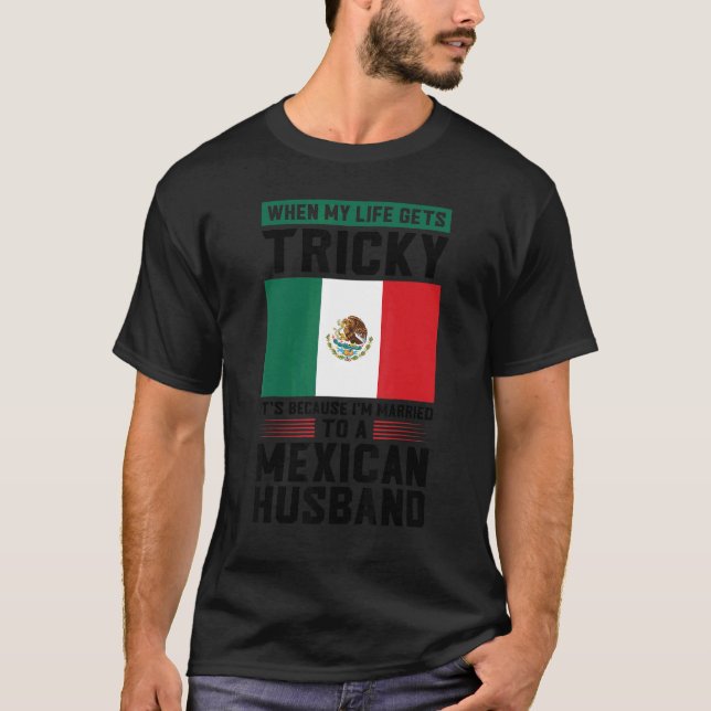 life gets tricky I'm married mexican husband Mexic T Shirt (Framsida)