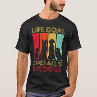 Life Goal Pet All The Dogs  Dog T Shirt
