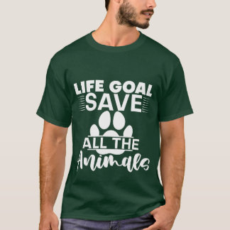 Life Goal Save Allhe Animals girl T Shirt