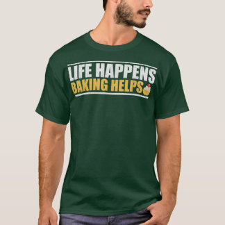 Life händer Baking Hjälps T Shirt