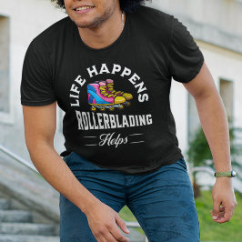 Life händer Rollerblading Hjälps T Shirt
