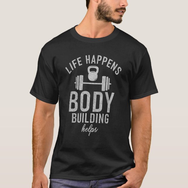 Life Happens Body Bygger hjälp Gym Workout Bodyb T Shirt (Framsida)