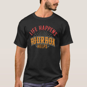 Life Happens Bourbon Helps Whiskey Shot Glass Alco T Shirt
