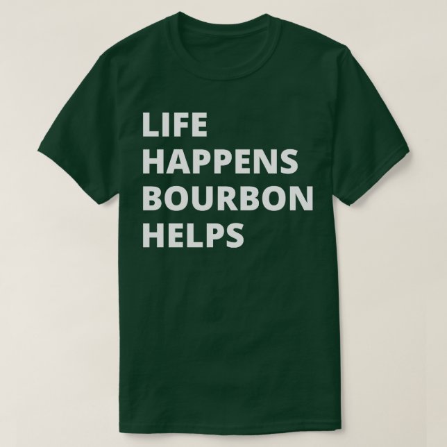 Life Happens Bourbon Hjälps T Shirt (Design framsida)