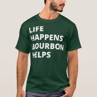 Life Happens Bourbon Hjälps T Shirt
