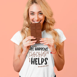Life Happens Chocolate Hjälper till att roa citat T Shirt
