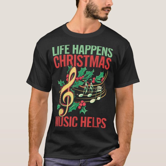 Life Happens Christmas Music Helps  T Shirt (Framsida)