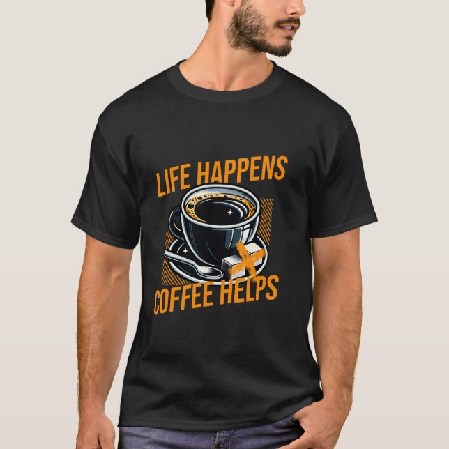 Life Happens Coffee Helps Funny Caffeine T Shirt (Framsida)
