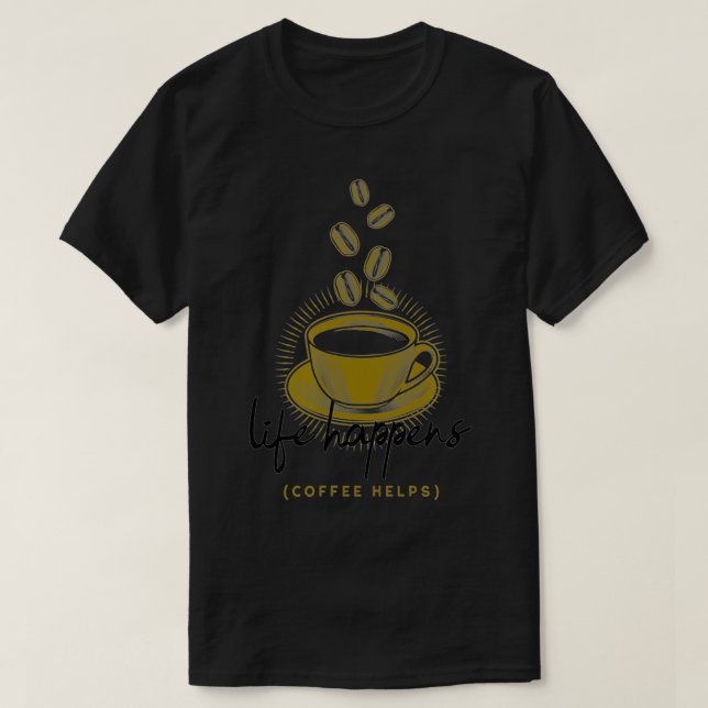 Life Happens Coffee Helps Funny  T Shirt (Design framsida)