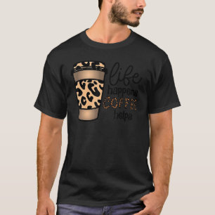 Life Happens coffee Helps Leopard Internationell C T Shirt