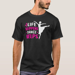 Life Happens Dance hjälper till att dansa Ballet T Shirt