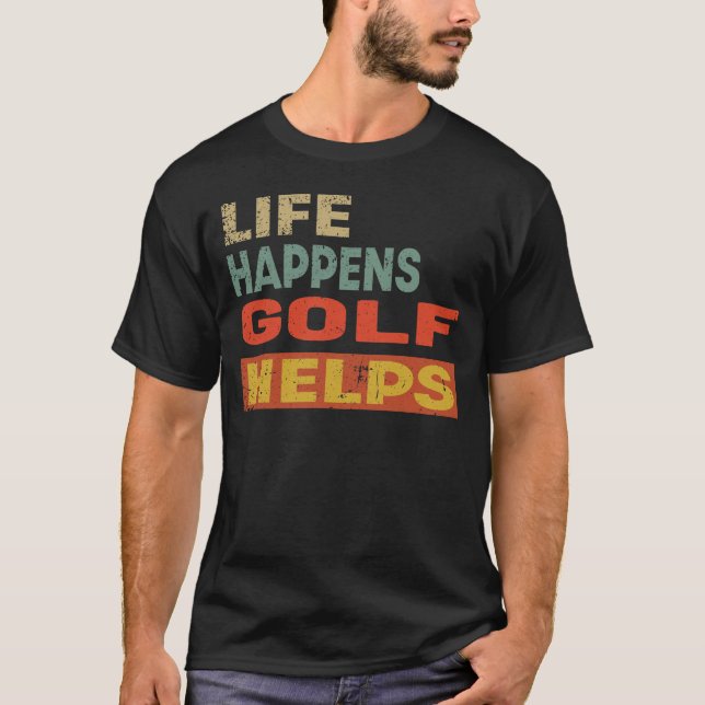 Life Happens Golf Helps Funny Golf Älskare T Shirt (Framsida)