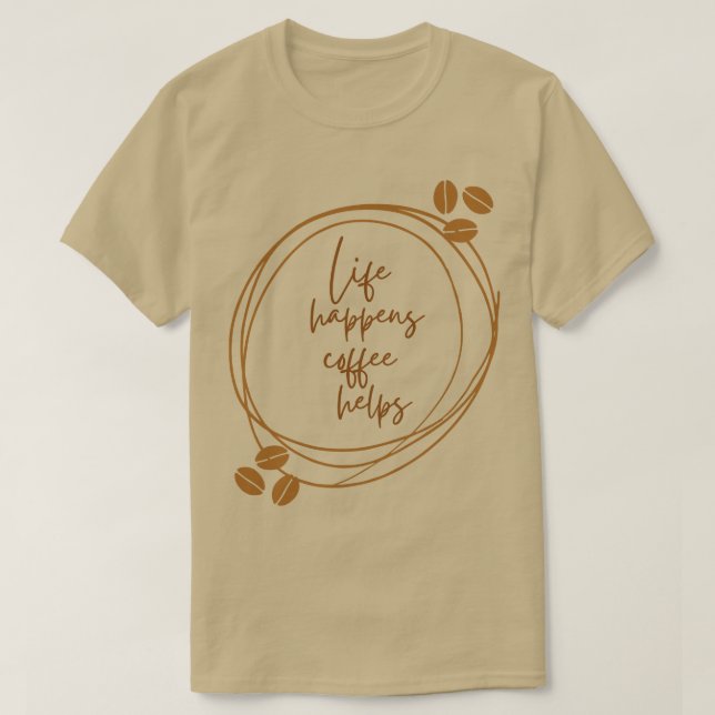 Life Happens-kaffehjälpen T Shirt (Design framsida)