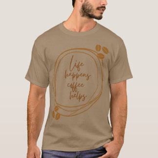 Life Happens-kaffehjälpen T Shirt