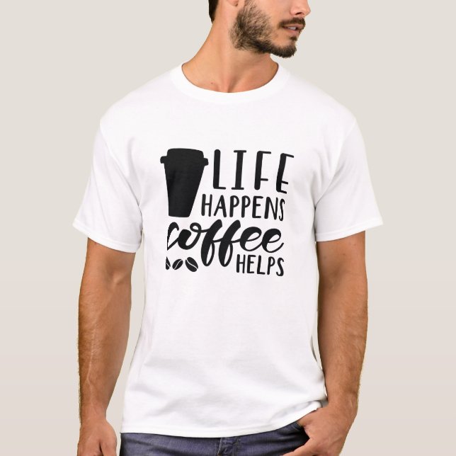 Life Happens-kaffehjälpen T Shirt (Framsida)