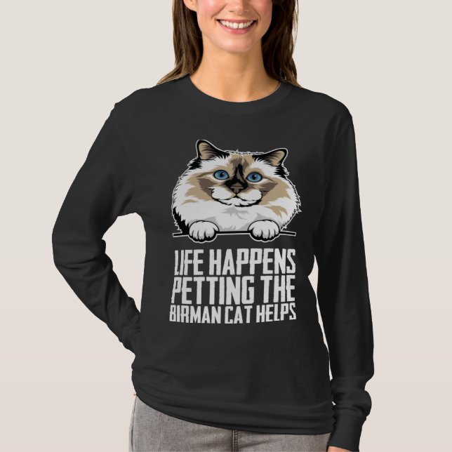 Life happens petting the birman cat helps  1 t shirt (Framsida)