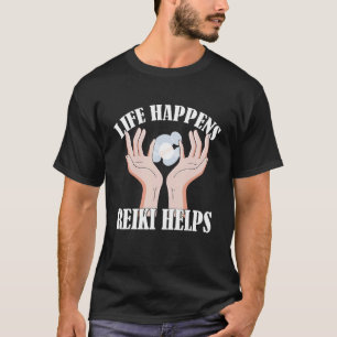 Life Happens Reiki hjälper Holistic Healing Händer T Shirt