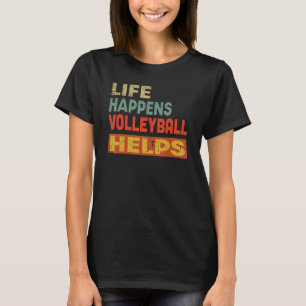 Life Happens Volleyball hjälper Volleyball T Shirt