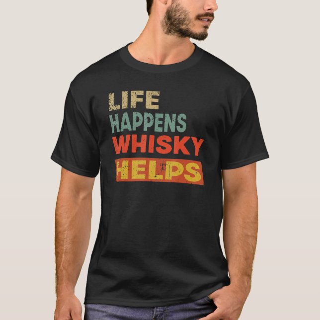 Life Happens Whisky hjälper Whisky T Shirt (Framsida)