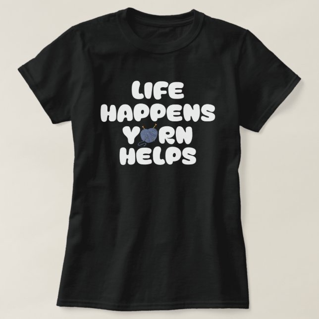 Life Happens Yarn Helps Funny Knitting Quote T Shirt (Design framsida)