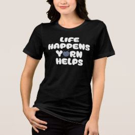 Life Happens Yarn Helps Funny Knitting Quote T Shirt
