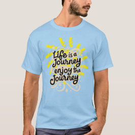 Life is a journey enjoy the journey t shirt