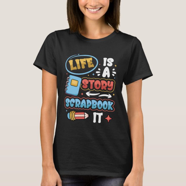 Life Is A Story Scrapbook It Scrapbooking T Shirt (Framsida)