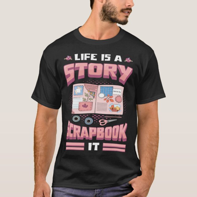 Life Is A Story Scrapbook It Scrapbooking T Shirt (Framsida)