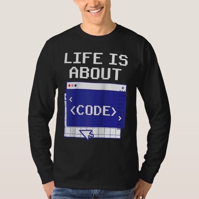 Life Is About Code Sayings Programmer Coder Coding T Shirt (Framsida)