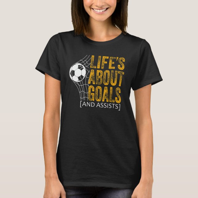 Life Is About Goals And Assists Futbol Soccer 20 T Shirt (Framsida)